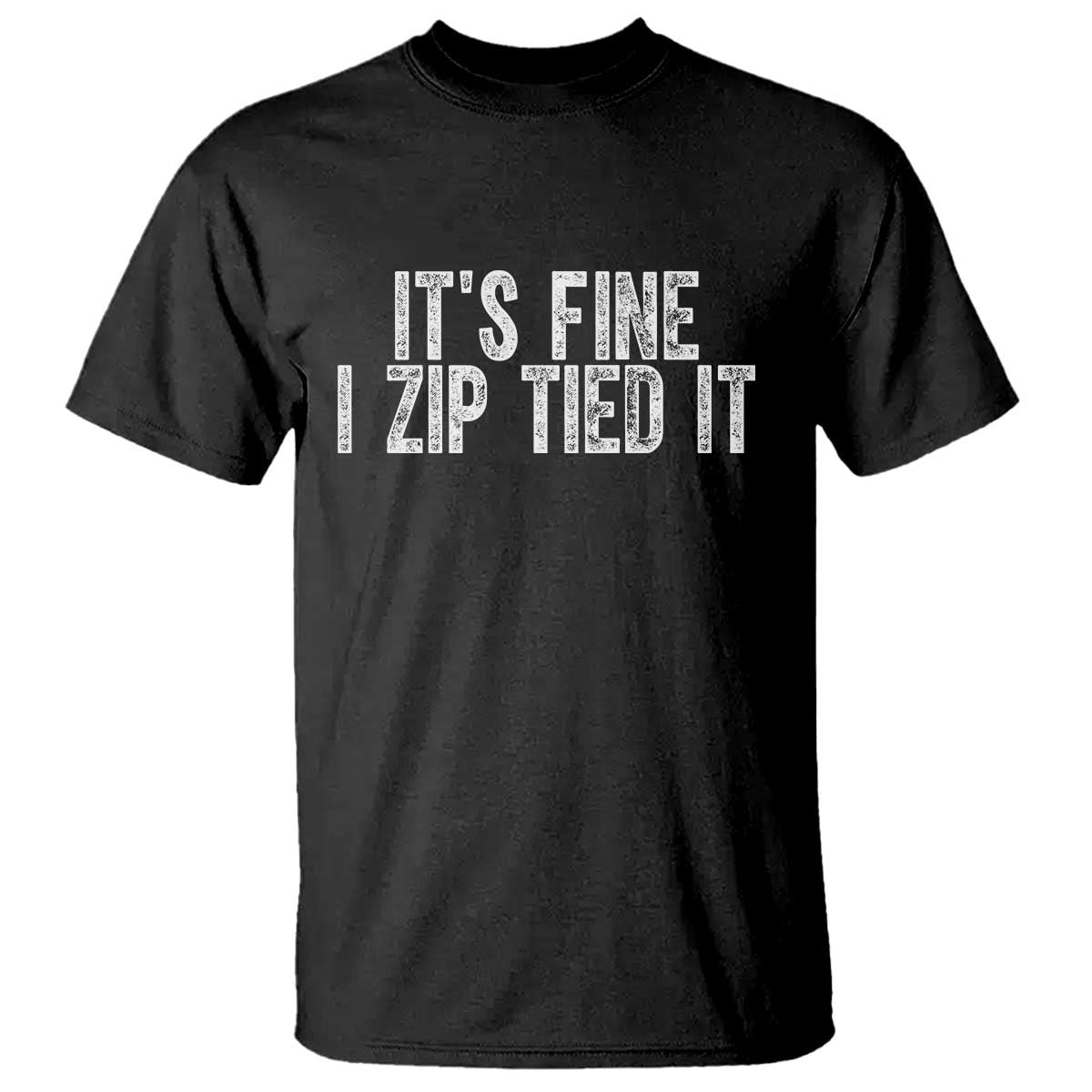 Mechanics Car Guy T Shirt Funny It Is Fine I Zip Tied It TS11 Black Print Your Wear