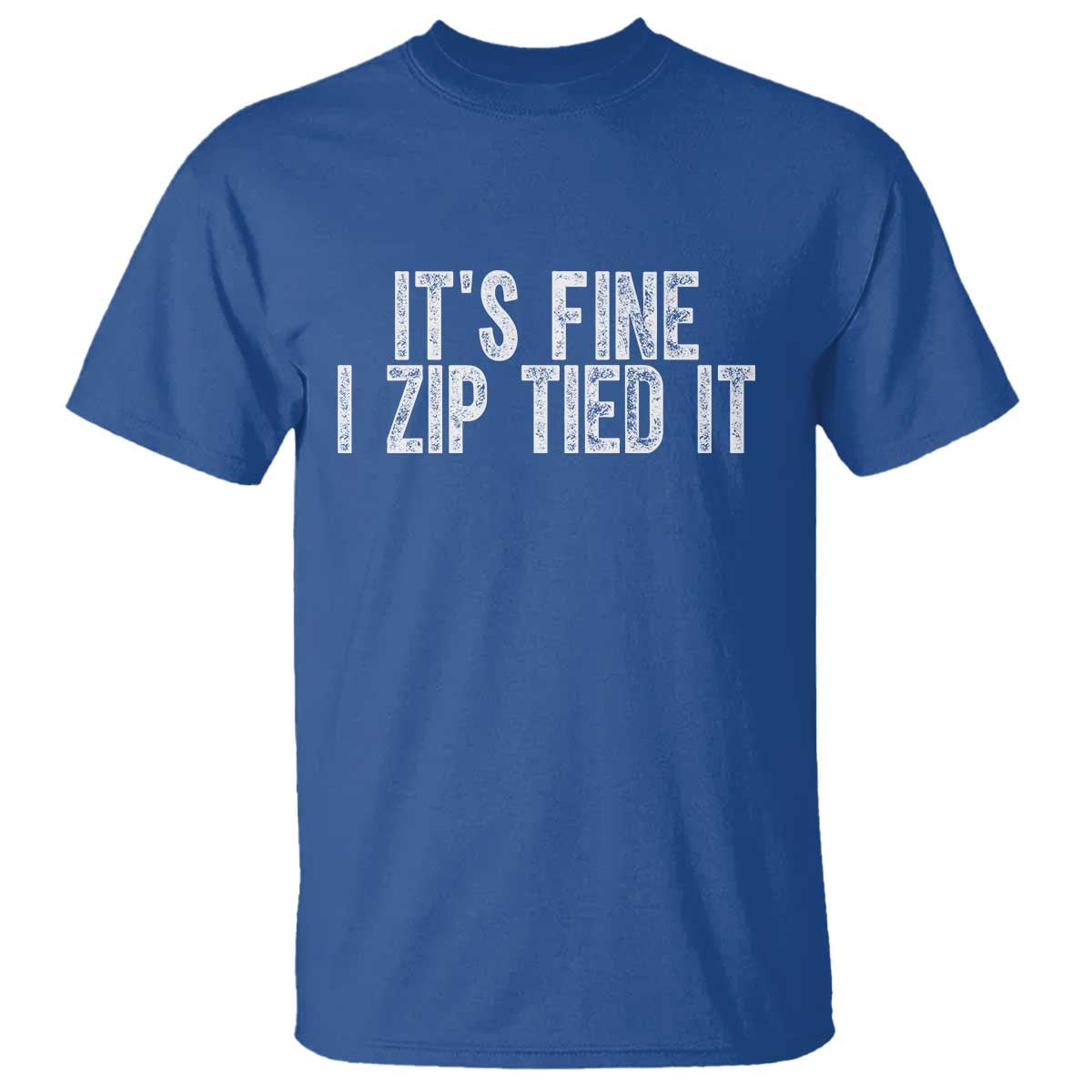 Mechanics Car Guy T Shirt Funny It Is Fine I Zip Tied It TS11 Royal Blue Print Your Wear