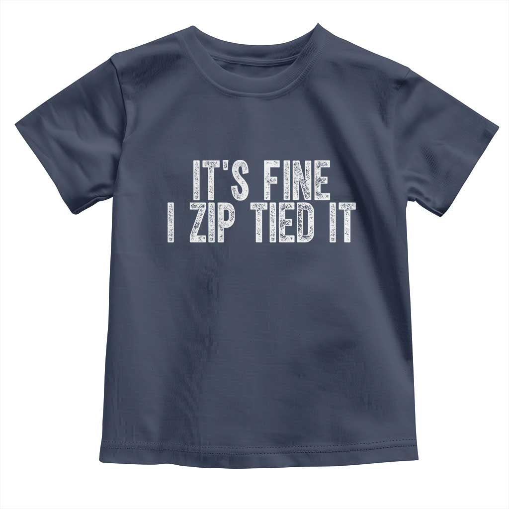 Mechanics Car Guy Toddler T Shirt Funny It Is Fine I Zip Tied It TS11 Navy Print Your Wear