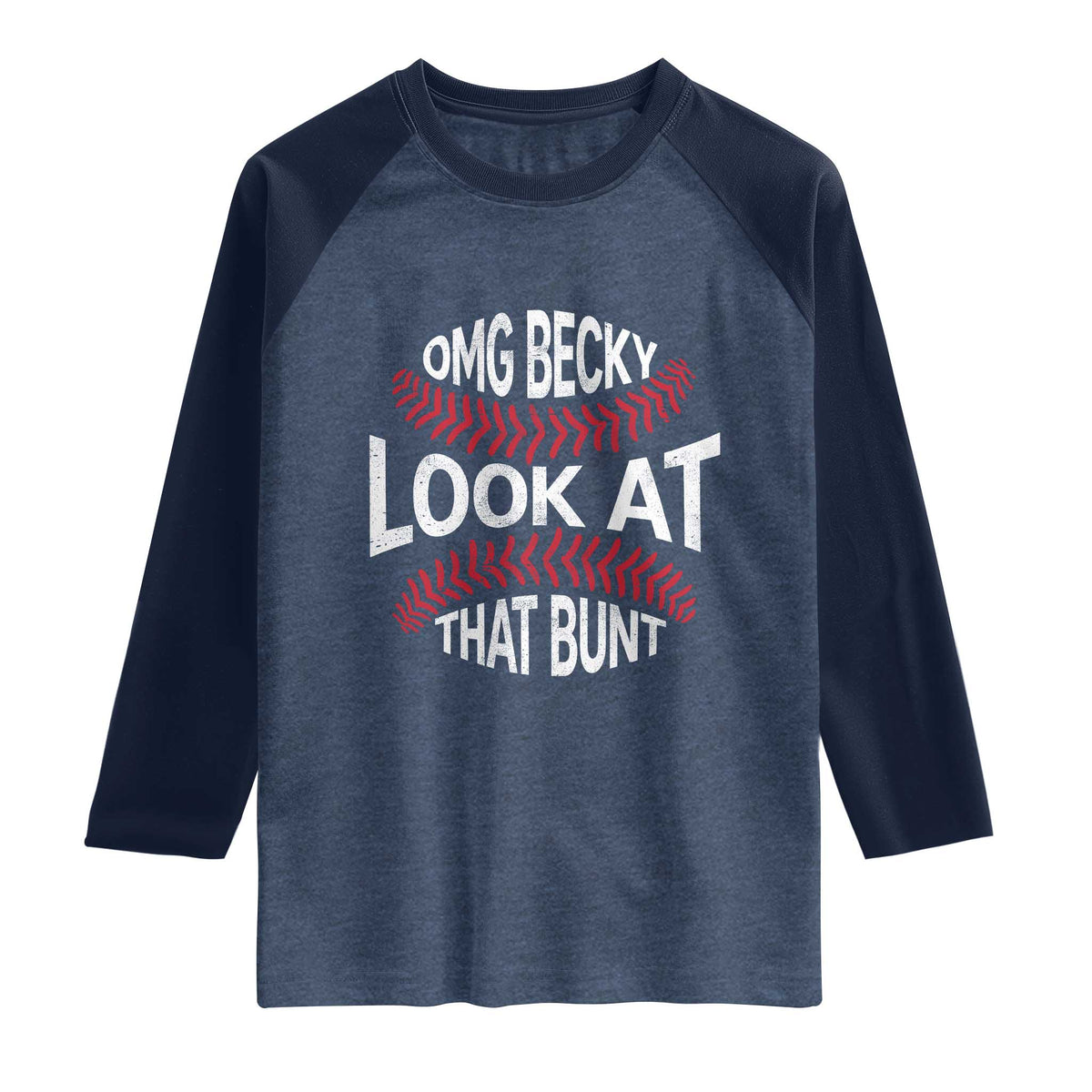 OMG Becky Look At That Bunt Funny Baseball Raglan Shirt TS11 Heather Denim Navy Print Your Wear