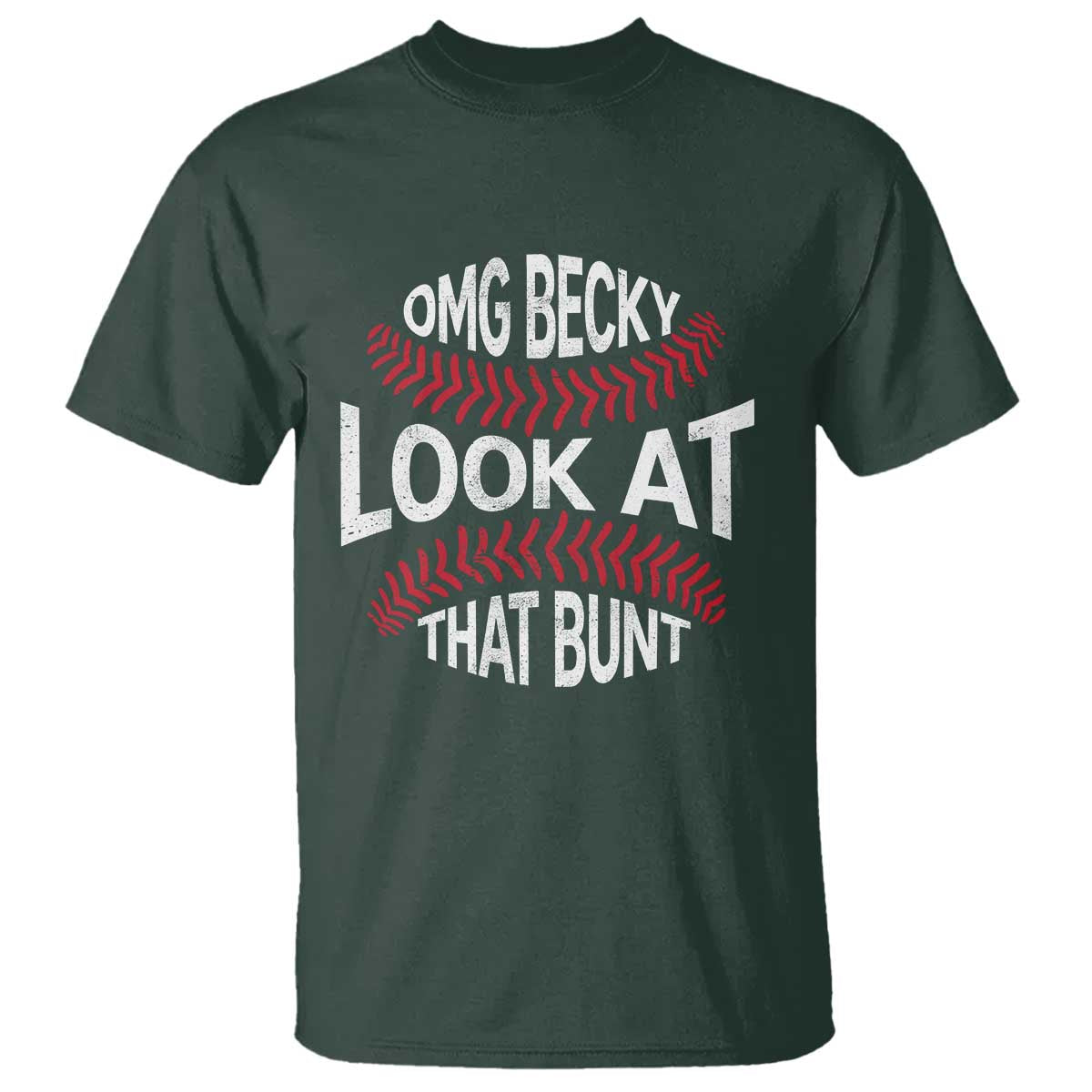 OMG Becky Look At That Bunt Funny Baseball T Shirt TS11 Dark Forest Green Print Your Wear