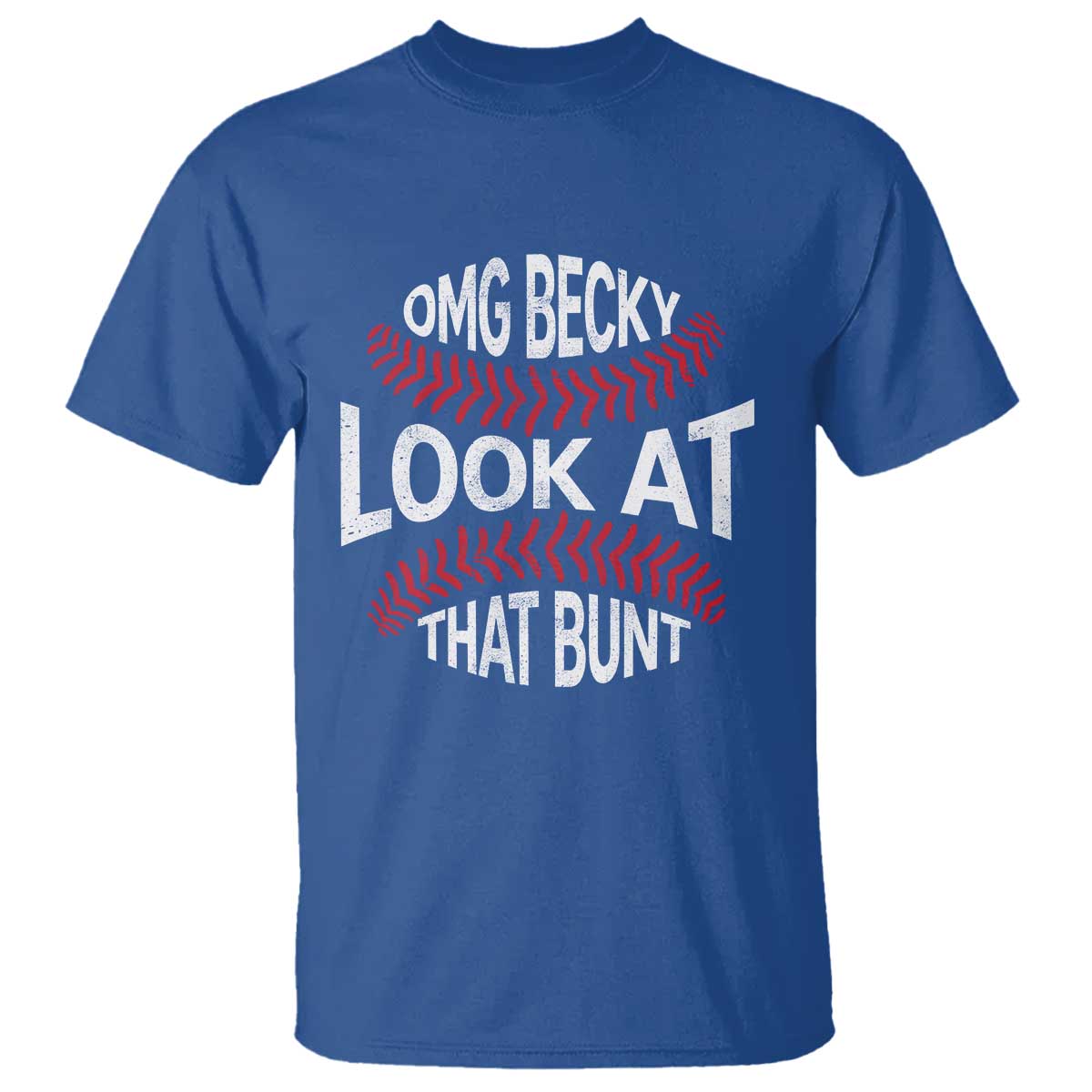 OMG Becky Look At That Bunt Funny Baseball T Shirt TS11 Royal Blue Print Your Wear
