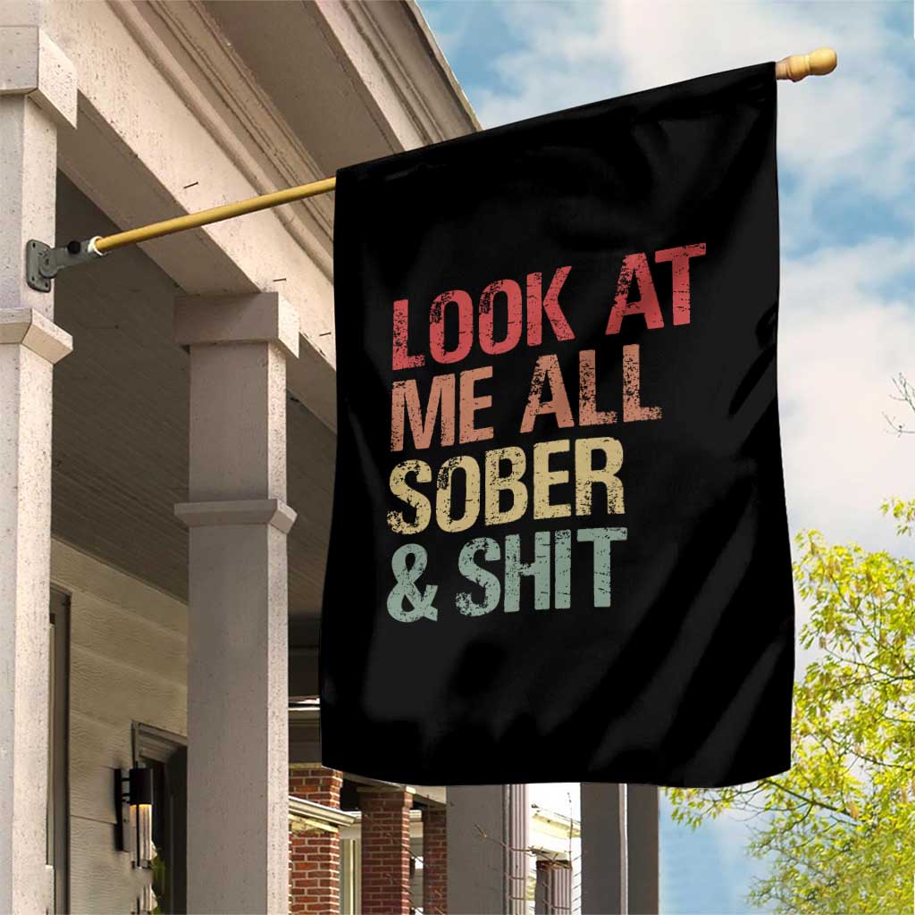 Look At Me All Sober And Shit Garden Flag Funny Addiction Recovery TS11 Print Your Wear