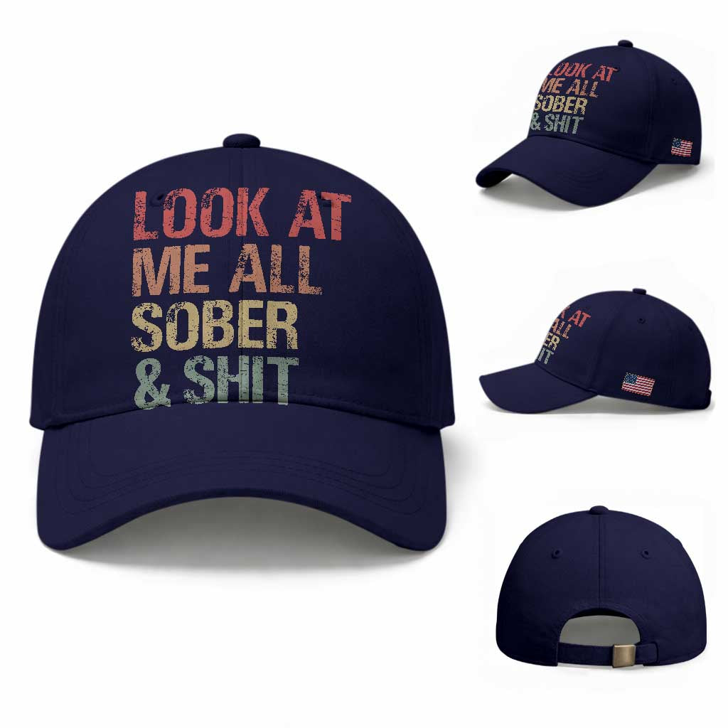 Look At Me All Sober And Shit Baseball Cap Funny Addiction Recovery TS11 Baseball Cap Universal Fit Dark Blue Print Your Wear