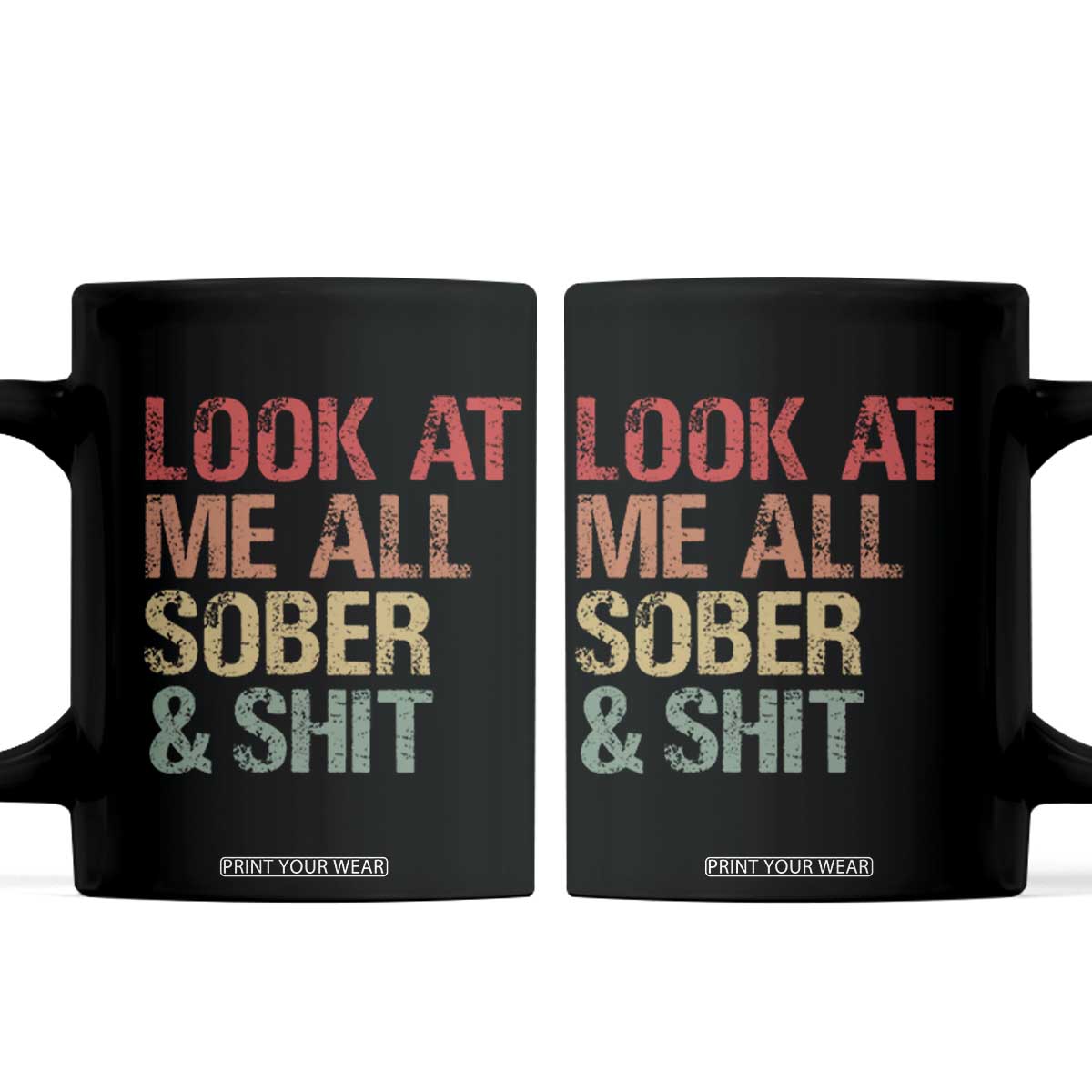 Look At Me All Sober And Shit Coffee Mug Funny Addiction Recovery TS11 Black Print Your Wear