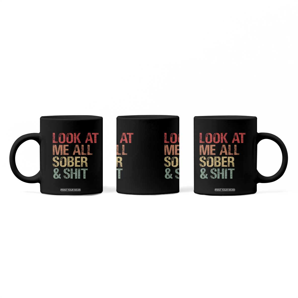 Look At Me All Sober And Shit Coffee Mug Funny Addiction Recovery TS11 Print Your Wear