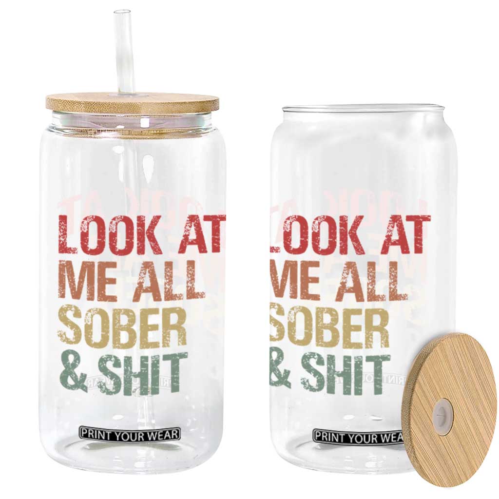 Look At Me All Sober And Shit Glass Can Funny Addiction Recovery TS11 Print Your Wear