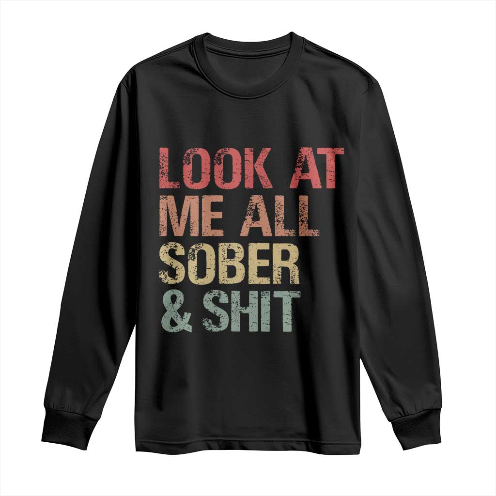 Look At Me All Sober And Shit Long Sleeve Shirt Funny Addiction Recovery TS11 Black Print Your Wear