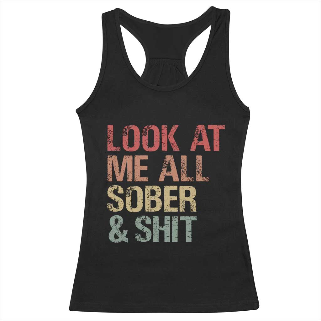 Look At Me All Sober And Shit Racerback Tank Top Funny Addiction Recovery TS11 Black Print Your Wear
