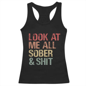 Look At Me All Sober And Shit Racerback Tank Top Funny Addiction Recovery TS11 Black Print Your Wear