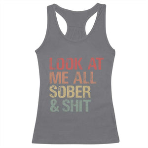 Look At Me All Sober And Shit Racerback Tank Top Funny Addiction Recovery TS11 Charcoal Print Your Wear