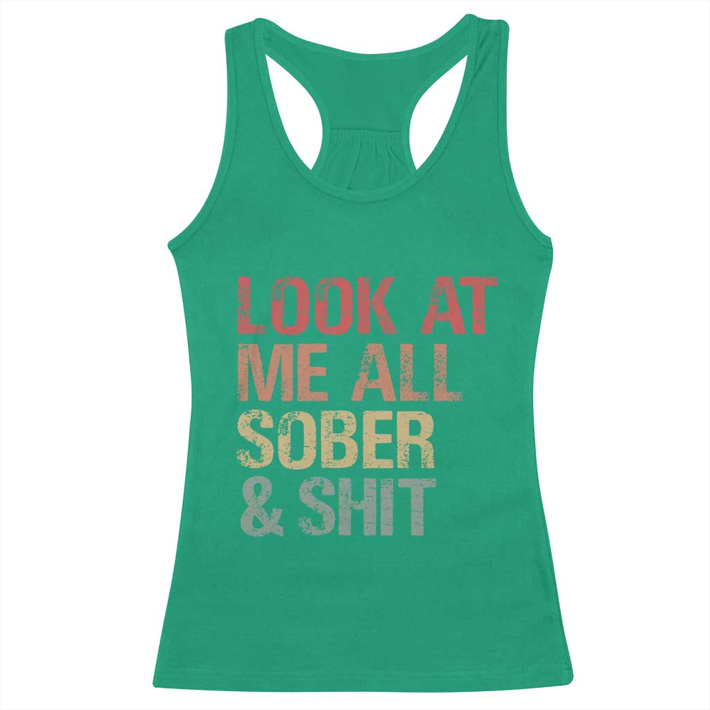 Look At Me All Sober And Shit Racerback Tank Top Funny Addiction Recovery TS11 Irish Green Print Your Wear