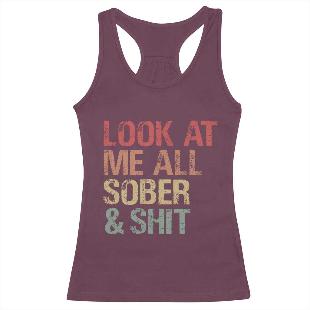 Look At Me All Sober And Shit Racerback Tank Top Funny Addiction Recovery TS11 Maroon Print Your Wear