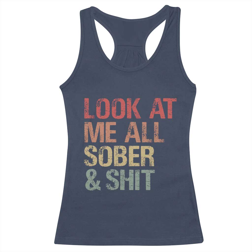 Look At Me All Sober And Shit Racerback Tank Top Funny Addiction Recovery TS11 Navy Print Your Wear