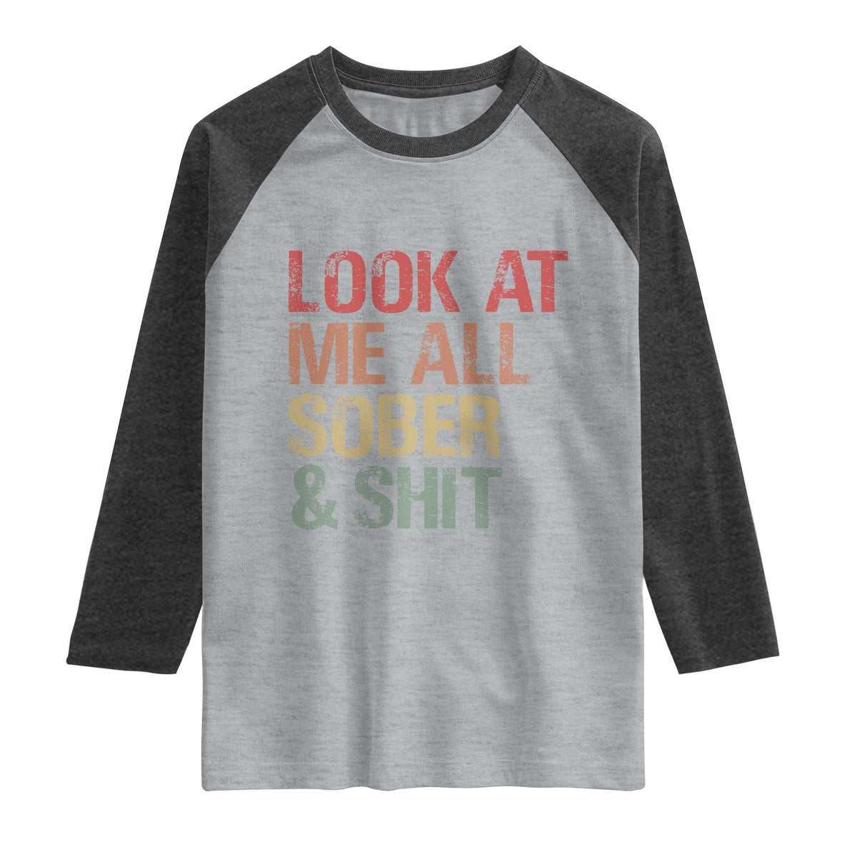 Look At Me All Sober And Shit Raglan Shirt Funny Addiction Recovery TS11 Heather Gray Heather Charcoal Print Your Wear