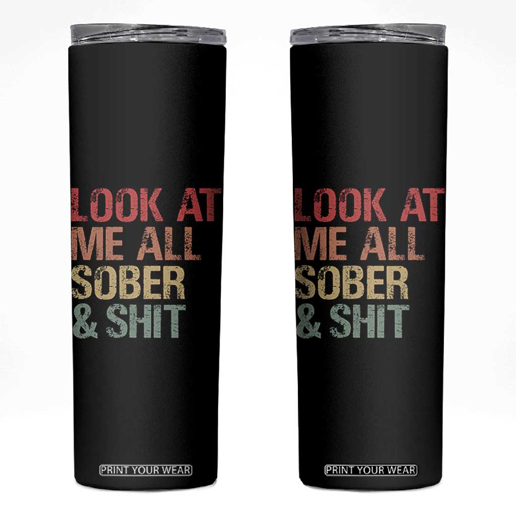 Look At Me All Sober And Shit Skinny Tumbler Funny Addiction Recovery TS11 Black Print Your Wear