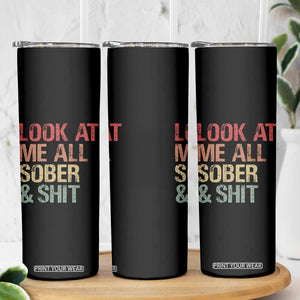 Look At Me All Sober And Shit Skinny Tumbler Funny Addiction Recovery TS11 Print Your Wear