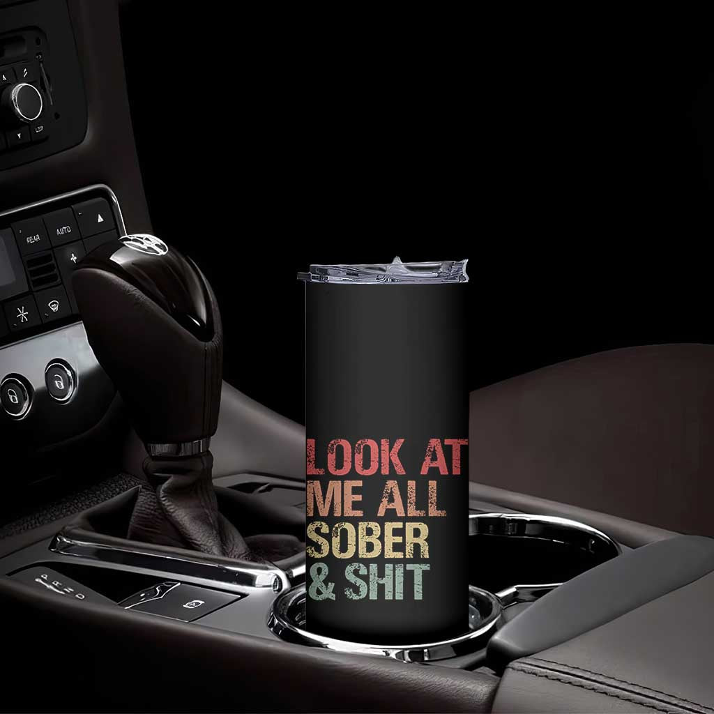Look At Me All Sober And Shit Skinny Tumbler Funny Addiction Recovery TS11 Print Your Wear