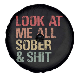 Look At Me All Sober And Shit Spare Tire Cover Funny Addiction Recovery TS11 Print Your Wear