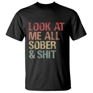 Look At Me All Sober And Shit T Shirt Funny Addiction Recovery TS11 Black Print Your Wear