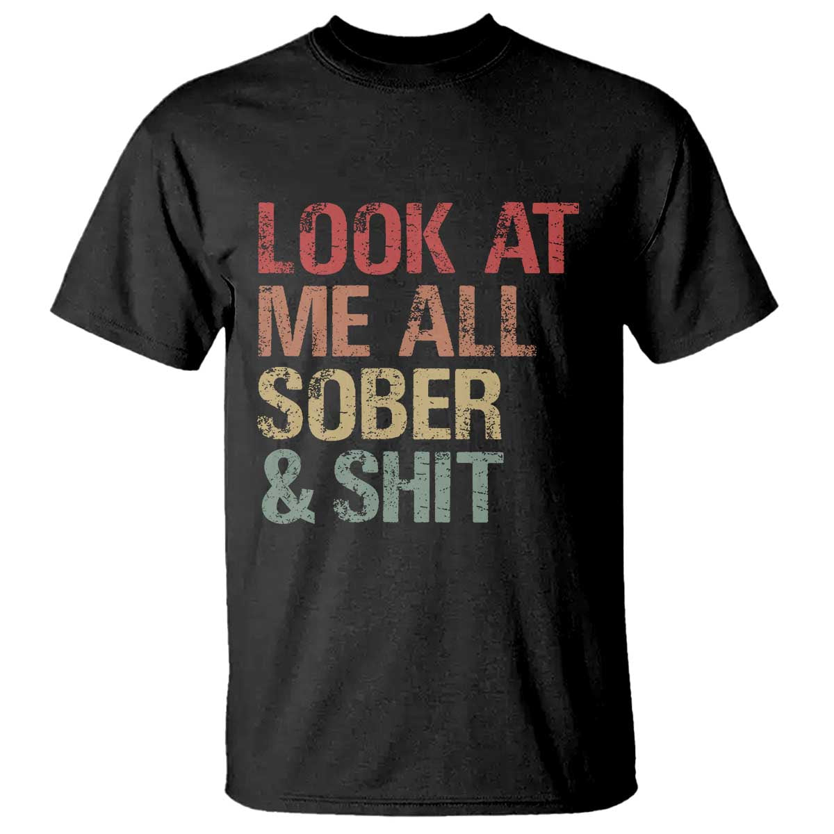 Look At Me All Sober And Shit T Shirt Funny Addiction Recovery TS11 Black Print Your Wear