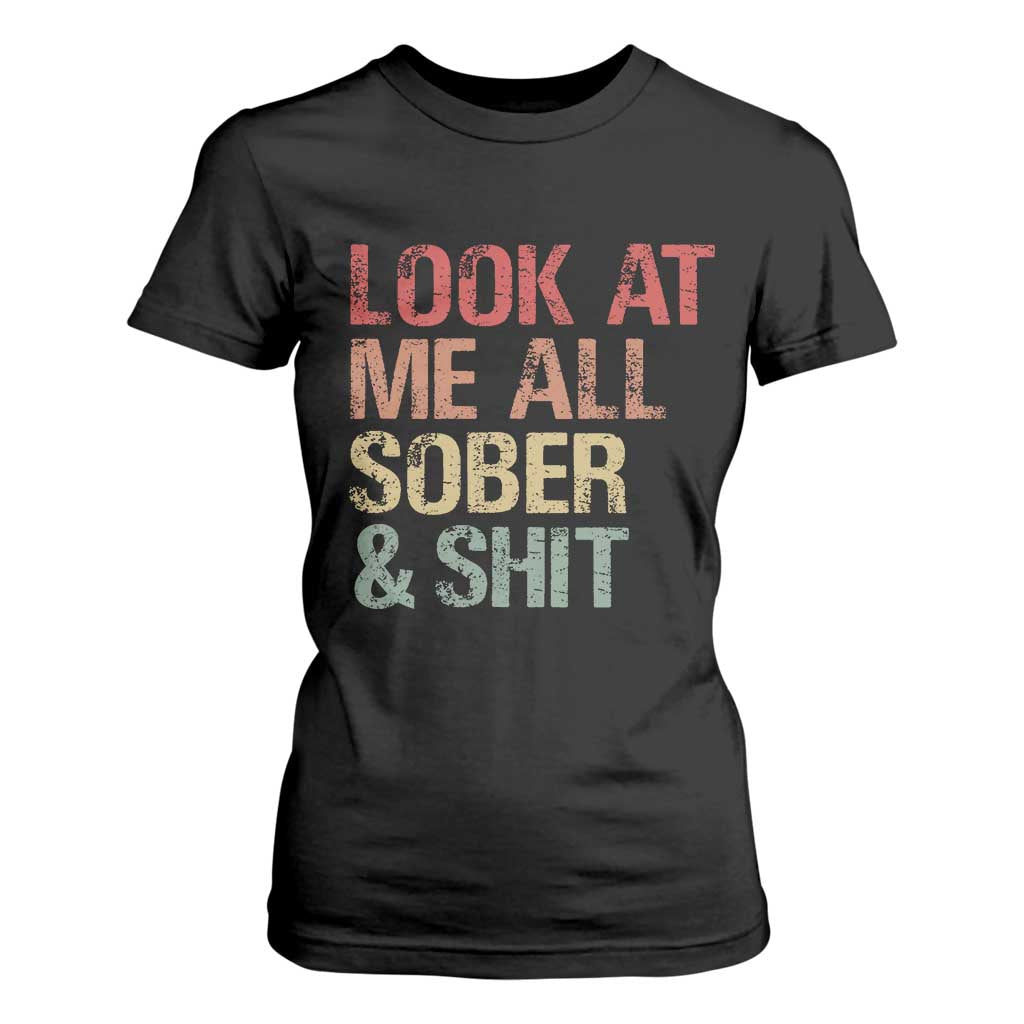 Look At Me All Sober And Shit T Shirt For Women Funny Addiction Recovery TS11 Black Print Your Wear