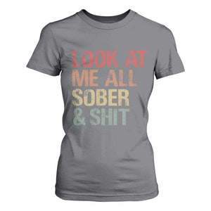 Look At Me All Sober And Shit T Shirt For Women Funny Addiction Recovery TS11 Charcoal Print Your Wear