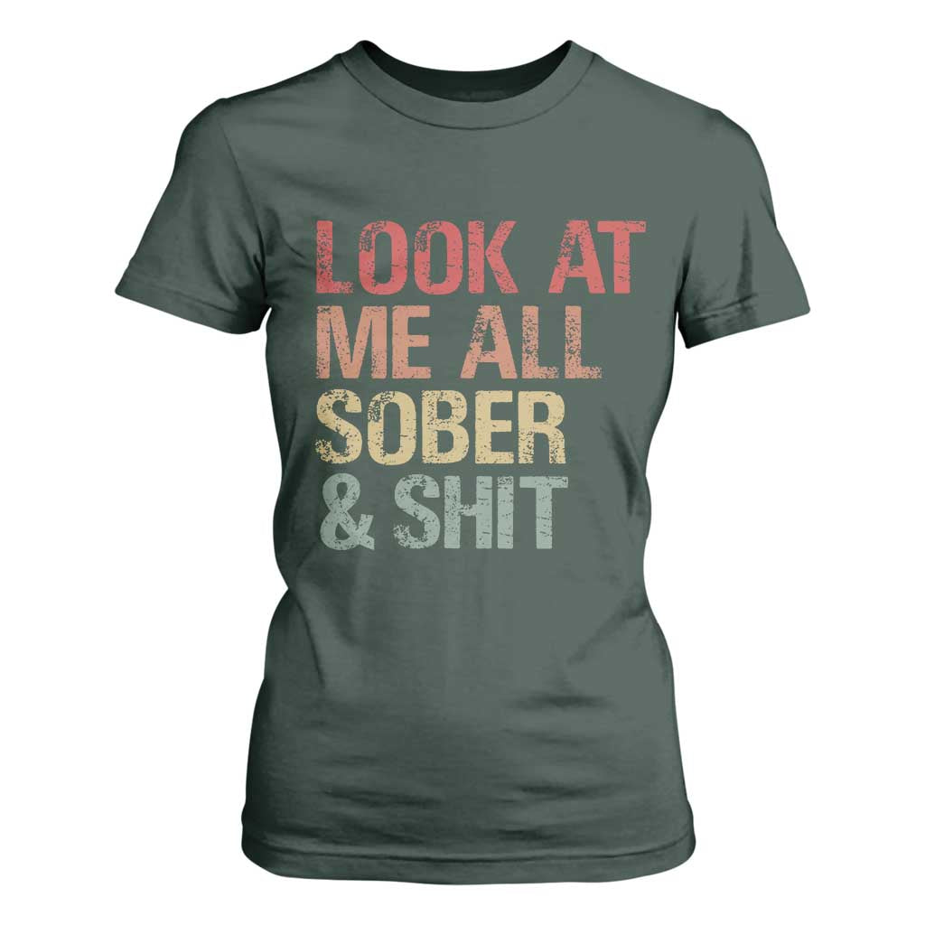 Look At Me All Sober And Shit T Shirt For Women Funny Addiction Recovery TS11 Dark Forest Green Print Your Wear