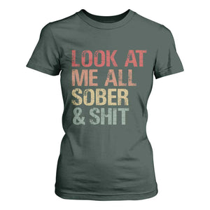 Look At Me All Sober And Shit T Shirt For Women Funny Addiction Recovery TS11 Dark Forest Green Print Your Wear