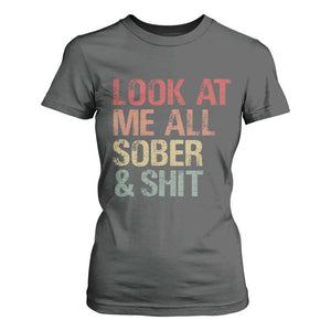 Look At Me All Sober And Shit T Shirt For Women Funny Addiction Recovery TS11 Dark Heather Print Your Wear