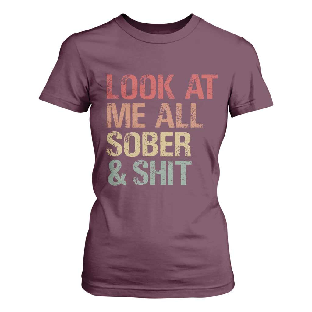Look At Me All Sober And Shit T Shirt For Women Funny Addiction Recovery TS11 Maroon Print Your Wear