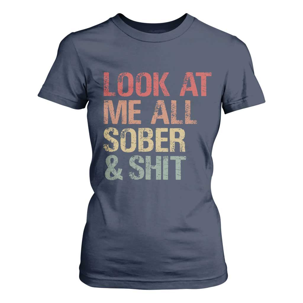 Look At Me All Sober And Shit T Shirt For Women Funny Addiction Recovery TS11 Navy Print Your Wear