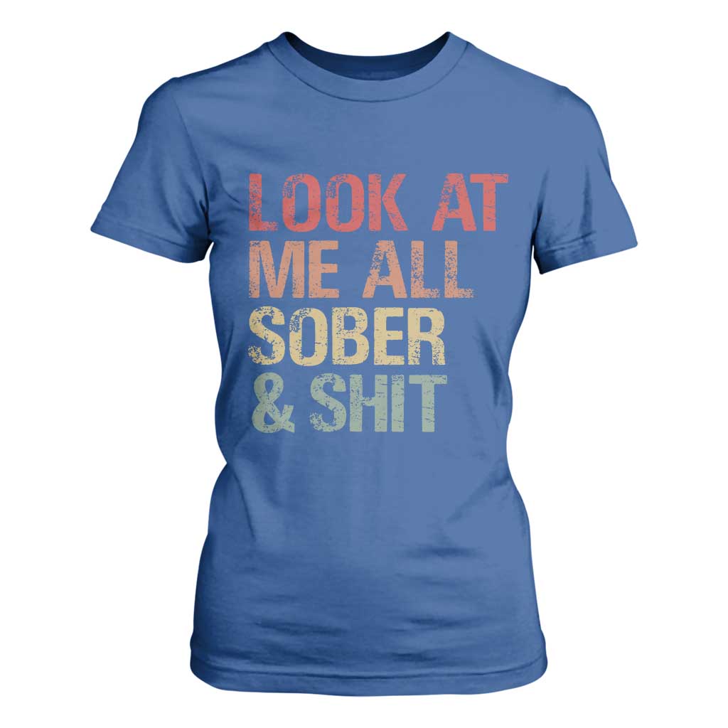 Look At Me All Sober And Shit T Shirt For Women Funny Addiction Recovery TS11 Royal Blue Print Your Wear
