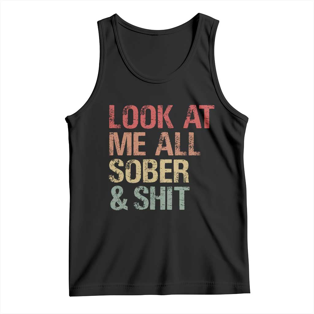 Look At Me All Sober And Shit Tank Top Funny Addiction Recovery TS11 Black Print Your Wear