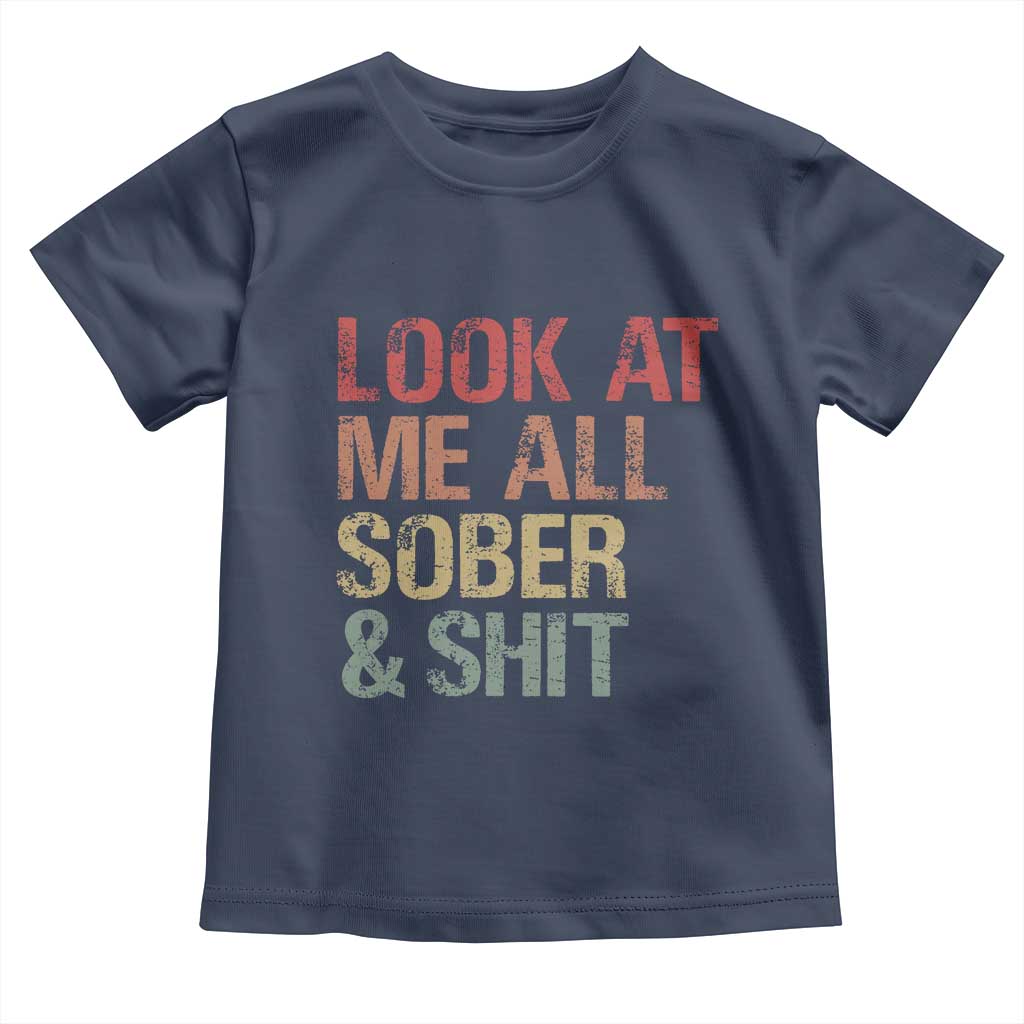 Look At Me All Sober And Shit Toddler T Shirt Funny Addiction Recovery TS11 Navy Print Your Wear