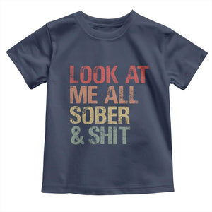 Look At Me All Sober And Shit Toddler T Shirt Funny Addiction Recovery TS11 Navy Print Your Wear