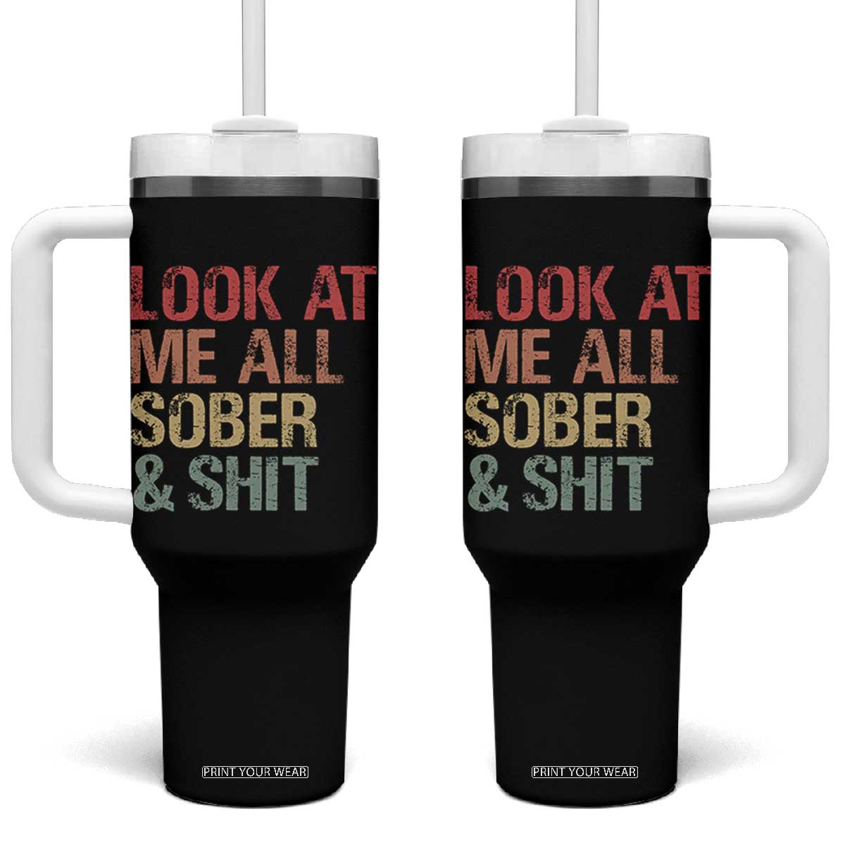Look At Me All Sober And Shit Tumbler With Handle Funny Addiction Recovery TS11 One Size: 40 oz Black Print Your Wear
