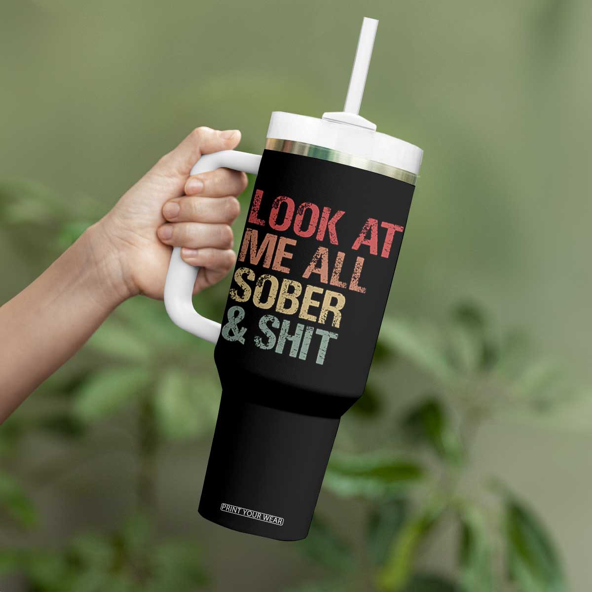 Look At Me All Sober And Shit Tumbler With Handle Funny Addiction Recovery TS11 Print Your Wear