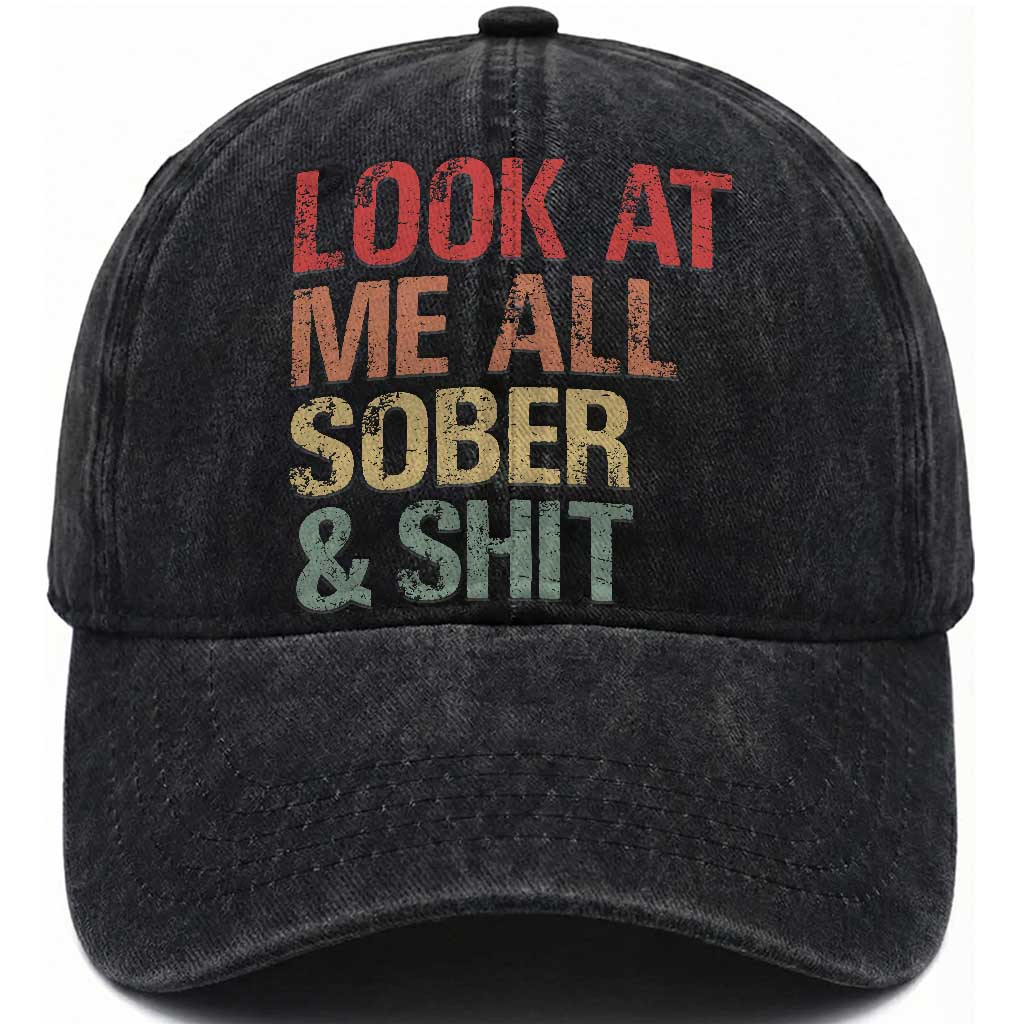 Look At Me All Sober And Shit Washed Cotton Baseball Cap Funny Addiction Recovery TS11 Print Your Wear