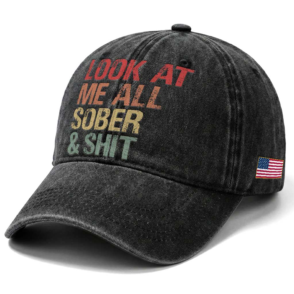 Look At Me All Sober And Shit Washed Cotton Baseball Cap Funny Addiction Recovery TS11 Print Your Wear