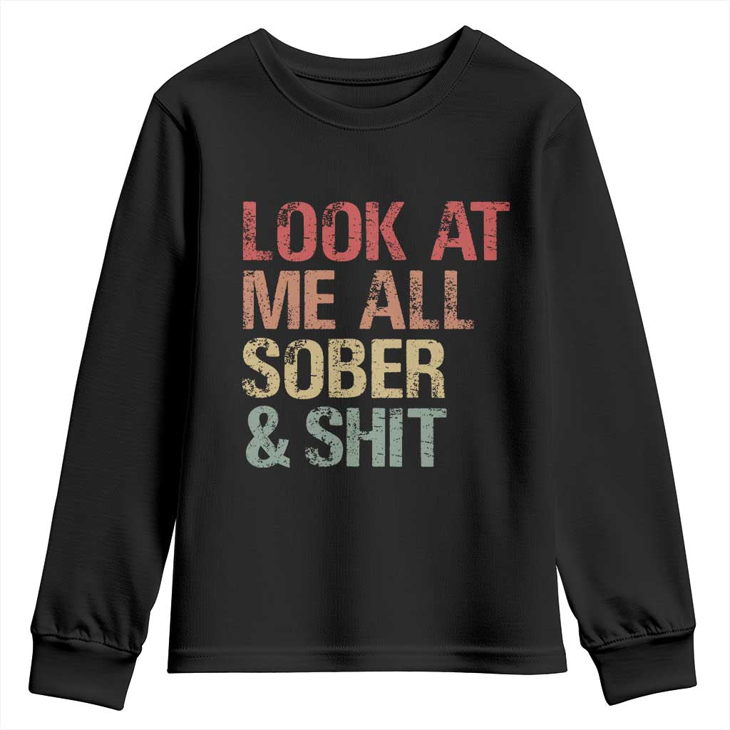 Look At Me All Sober And Shit Youth Sweatshirt Funny Addiction Recovery TS11 Black Print Your Wear