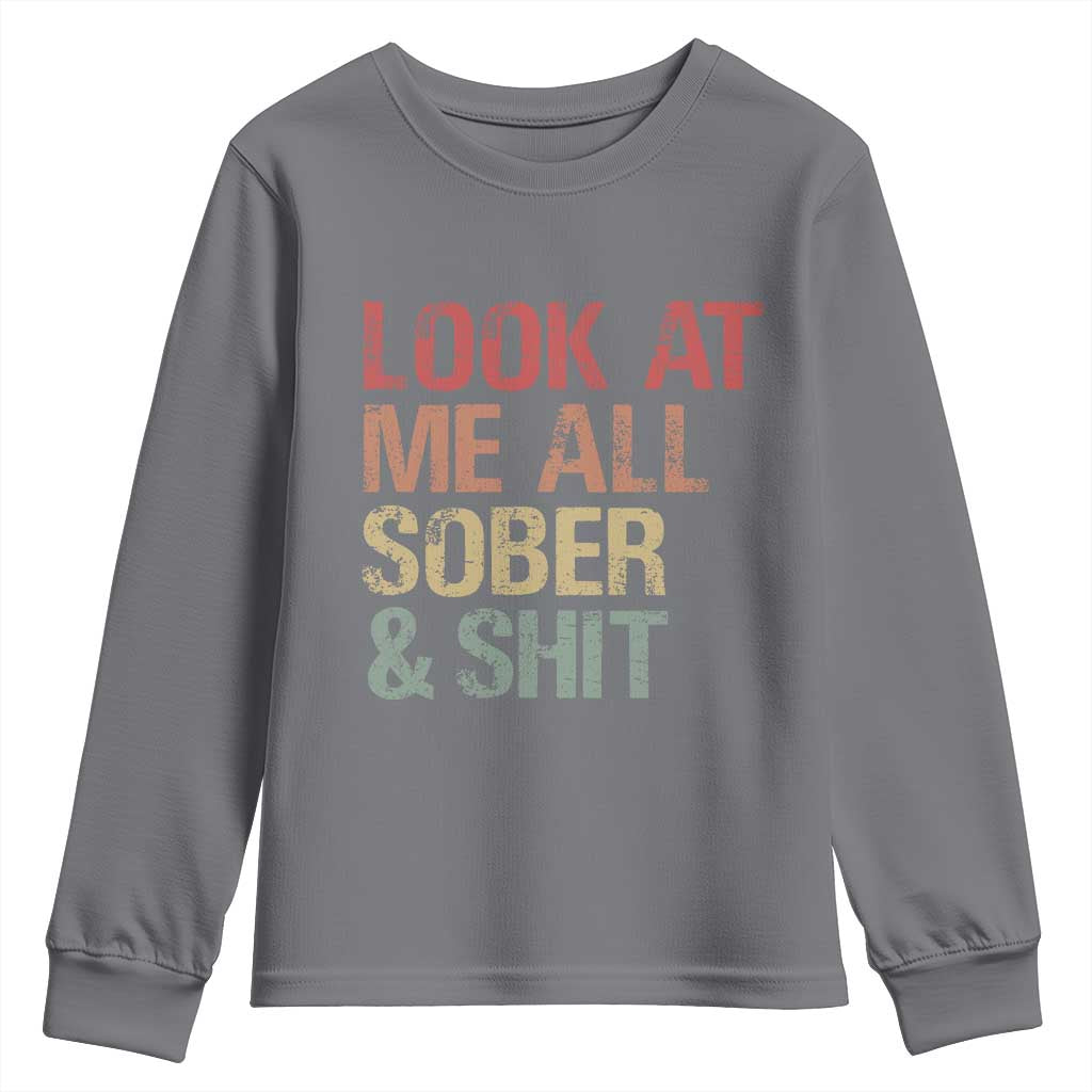 Look At Me All Sober And Shit Youth Sweatshirt Funny Addiction Recovery TS11 Charcoal Print Your Wear