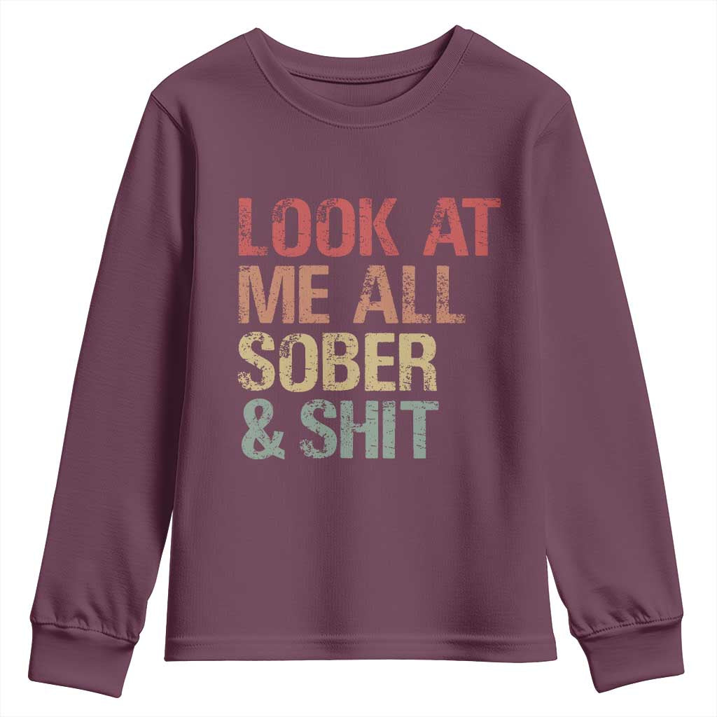 Look At Me All Sober And Shit Youth Sweatshirt Funny Addiction Recovery TS11 Maroon Print Your Wear