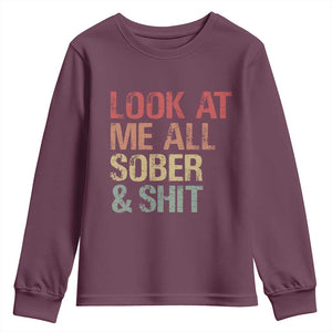 Look At Me All Sober And Shit Youth Sweatshirt Funny Addiction Recovery TS11 Maroon Print Your Wear