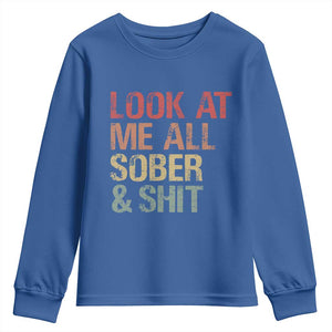 Look At Me All Sober And Shit Youth Sweatshirt Funny Addiction Recovery TS11 Royal Blue Print Your Wear
