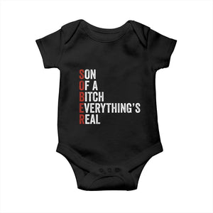 Sobriety Anniversary Baby Onesie Sober Son Of A Bitch Everythings Real AA NA TS11 Black Print Your Wear