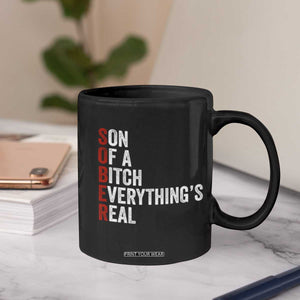 Sobriety Anniversary Coffee Mug Sober Son Of A Bitch Everythings Real AA NA TS11 Print Your Wear