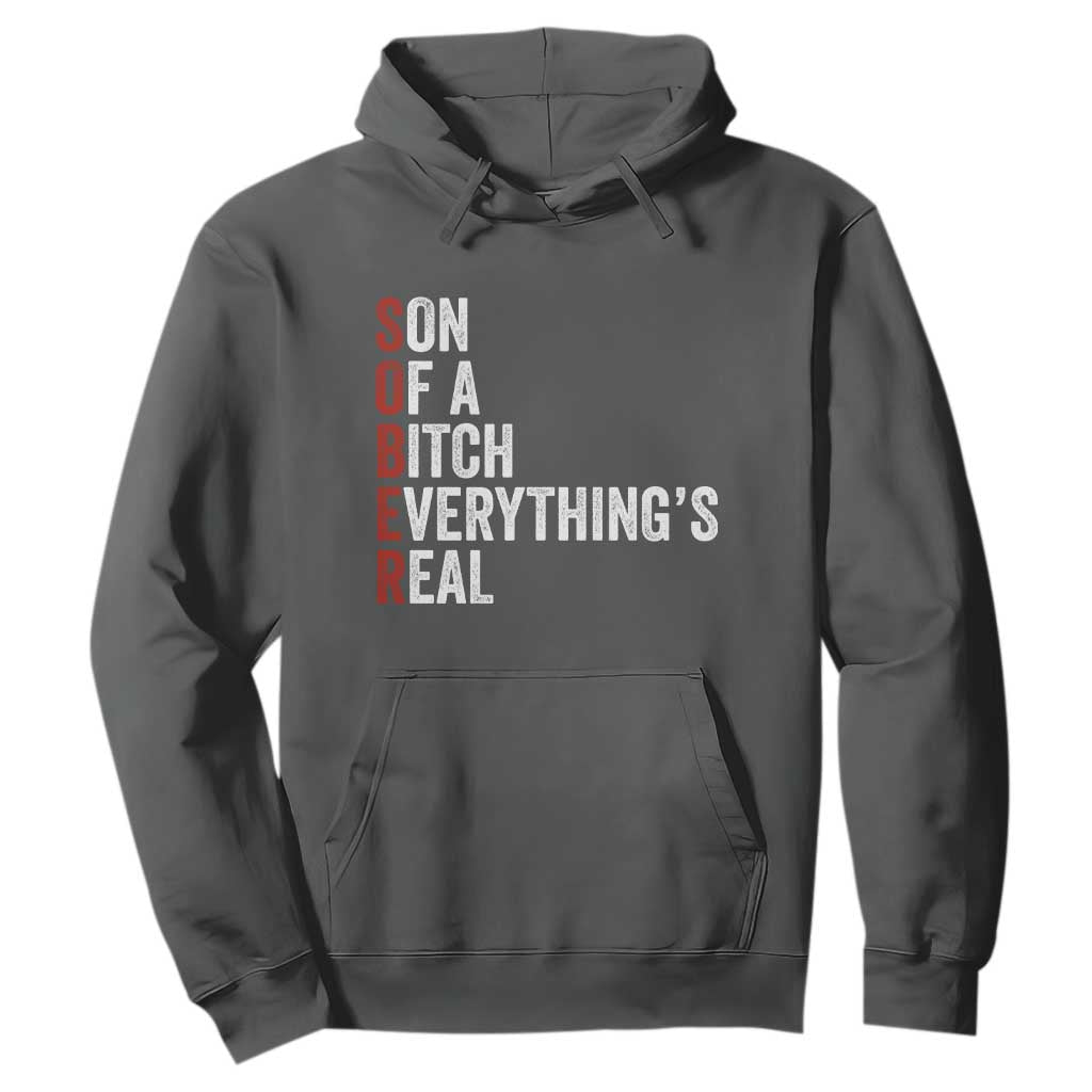 Sobriety Anniversary Hoodie Sober Son Of A Bitch Everythings Real AA NA TS11 Dark Heather Print Your Wear
