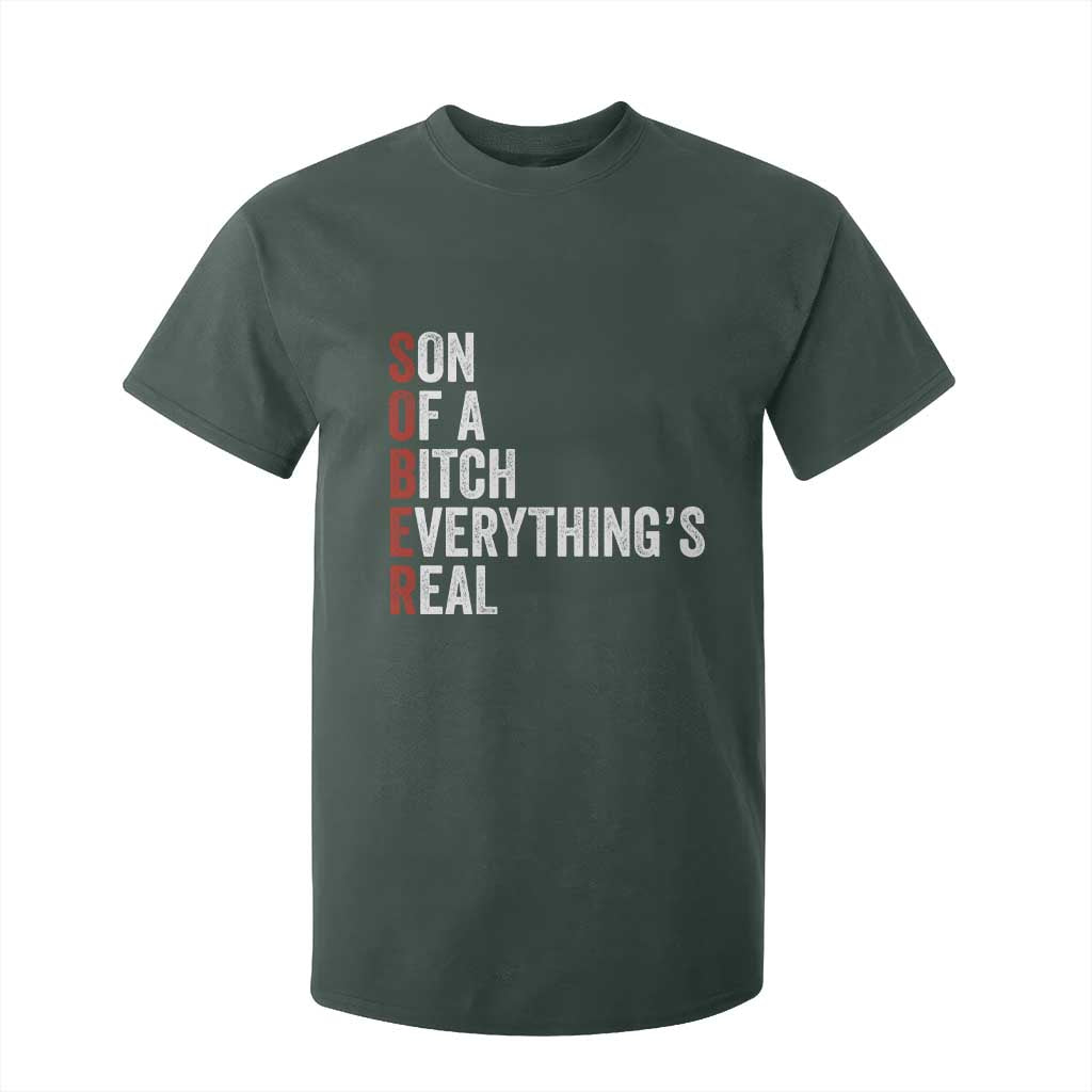 Sobriety Anniversary T Shirt For Kid Sober Son Of A Bitch Everythings Real AA NA TS11 Dark Forest Green Print Your Wear