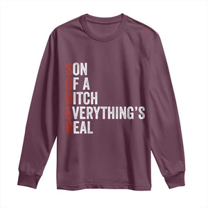 Sobriety Anniversary Long Sleeve Shirt Sober Son Of A Bitch Everythings Real AA NA TS11 Maroon Print Your Wear